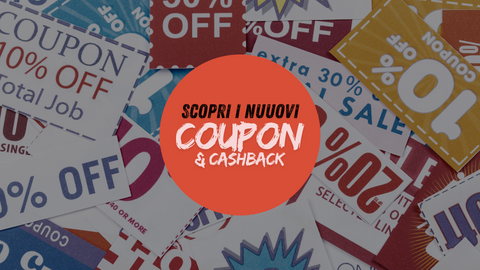 Scopri i nostri Coupon e Cashback!