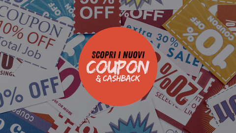 Scopri i nostri Coupon e Cashback!